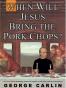 When Will Jesus Bring The Pork Chops?
