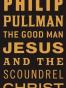 The Good Man Jesus and the Scoundrel Christ