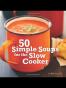 50 Simple Soups for the Slow Cooker