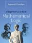 A Beginner's Guide to Mathematical Logic