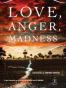 Love, Anger, Madness