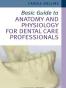 Basic Guide to Anatomy and Physiology for Dental Care Profession