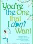 You're the One that I don't Want