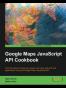 Google Maps JavaScript API Cookbook