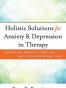 Holistic Solutions for Anxiety & Depression in Therapy