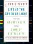 Life at the Speed of Light from the Double Helix to the Dawn of 