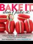 Bake It, Don't Fake It!