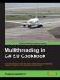 Multithreading in C# 5.0 Cookbook