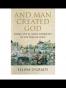 And Man Created God Kings, Cults and Conquests at the Time of Je