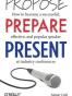 Propose, Prepare, Present