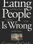 Eating People Is Wrong, and Other Essays on Famine, Its Past, an