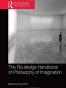 The Routledge Handbook of Philosophy of Imagination