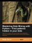 Mastering Data Mining with Python