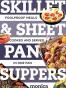 Skillet & Sheet Pan Suppers Totally Foolproof Total Meals, Cooked and Served in One Pan